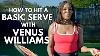 How To Hit A Basic Tennis Serve With Venus Williams
