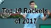 Top 10 Rackets Of 2017