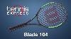 Wilson Blade 104 Tennis Racquet Review Tennis Express