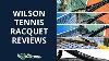 Wilson Tennis Racquet Reviews Compare All 5 Models